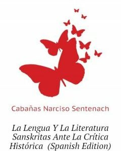 La Lengua Y La Literatura Sanskritas Ante La Critica Historica (Spanish Edition)